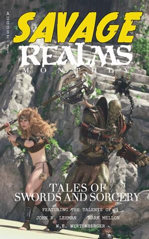 Savage Realms Monthly, August 2021 by John Lehman, William Miller, William Miller, W.E. Wertenberger