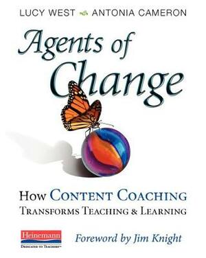 Agents of Change: How Content Coaching Transforms Teaching and Learning by Lucy West, Antonia Cameron