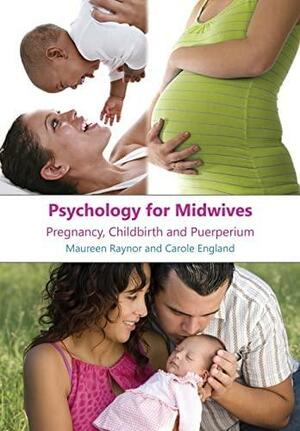 Psychology for Midwives: Pregnancy, Childbirth and Puerperium by Maureen D. Raynor, Carole England
