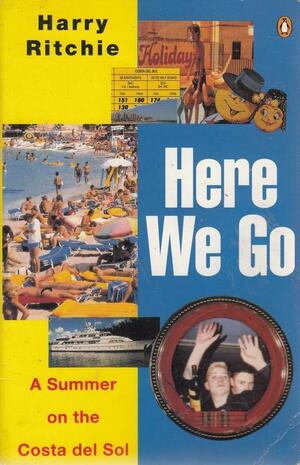 Here We Go: A Summer on the Costa del Sol by Harry Ritchie