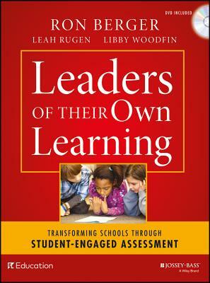 Leaders of Their Own Learning: Transforming Schools Through Student-Engaged Assessment by Leah Rugen, Ron Berger, Libby Woodfin