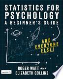 Statistics for Psychology: A Guide for Beginners by Roger Watt, Elizabeth Collins