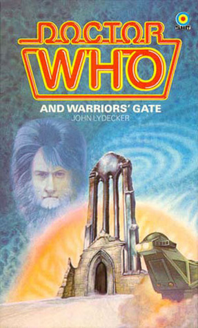 Doctor Who and Warriors' Gate by Stephen Gallagher, John Lydecker