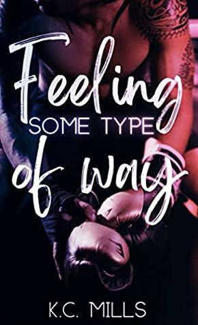 Feeling Some Type Of Way: (Book 1-2) by K.C. Mills