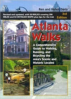 Atlanta Walks: A Comprehensive Guide to Walking, Running, and Bicycling Around the Area's Scenic and Historic Locales by Ren Davis, Helen Davis