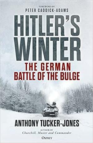 Hitler's Winter: The German Battle of the Bulge by Anthony Tucker-Jones