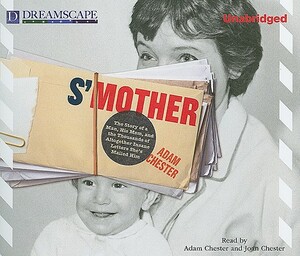 S'Mother: The Story of a Man, His Mom, and the Thousands of Altogether Insane Letters She's Mailed Him by Adam Chester