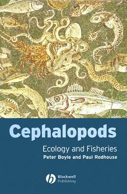 Cephalopods: Ecology and Fisheries by Paul Rodhouse, Peter Boyle