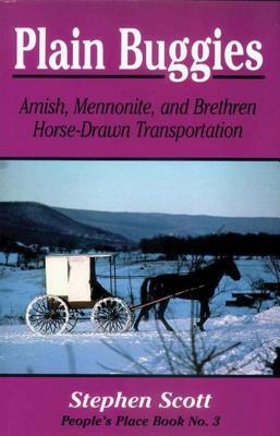 Plain Buggies: Amish, Mennonite, and Brethren Horse-Drawn Transportation. People's Place Book N by Stephen Scott