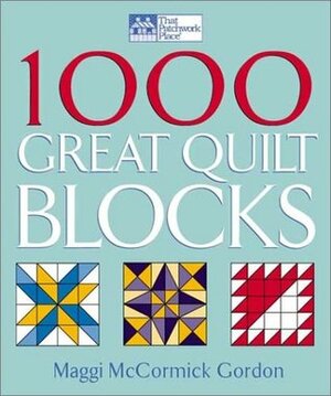 1000 Great Quilt Blocks by Maggi McCormick Gordon