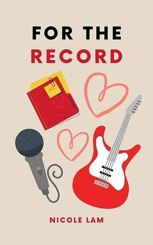 For The Record: A Boss-Employee Romance by Nicole Lam, Nicole Lam