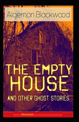 The Empty House and Other Ghost Stories Illustrated by Algernon Blackwood