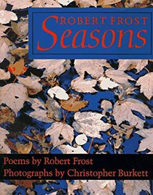 Robert Frost: Seasons by Christopher Burkett, Robert Frost