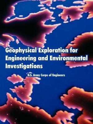 Geophysical Exploration for Engineering and Environmental Investigations by U. S. Army Corps of Engineers