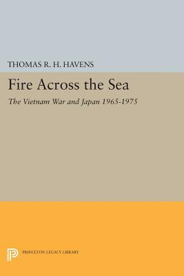 Fire Across the Sea: The Vietnam War and Japan 1965-1975 by Thomas R. H. Havens