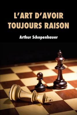 L'art d'avoir toujours raison by Arthur Schopenhauer