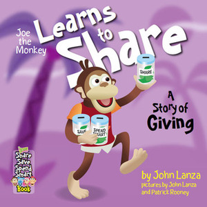 Joe the Monkey Learns to Share: A Story of Giving (Share & Save & Spend Smart, #2) by John Lanza, Patrick Rooney, Marilyn Watson