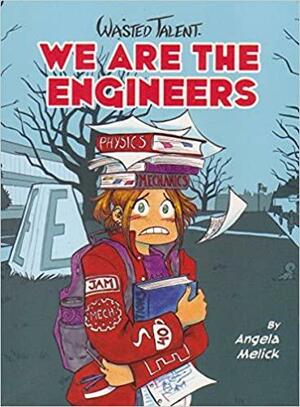 We Are The Engineers by Angela Melick