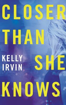 Closer Than She Knows by Kelly Irvin