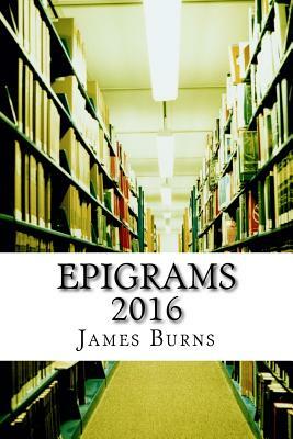 Epigrams 2016 by James Burns