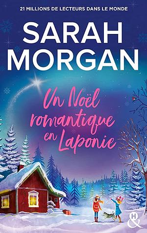 Un Noël romantique en Laponie by Sarah Morgan, Sarah Morgan