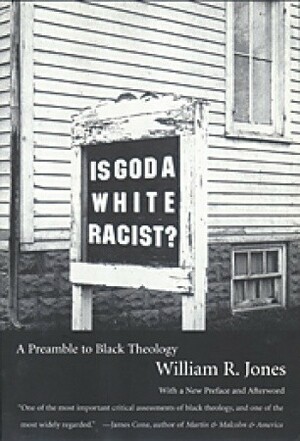 Is God A White Racist?: A Preamble to Black Theology by William R. Jones