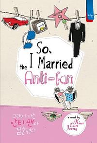So, I Married the Anti-fan by Eunjeong Kim