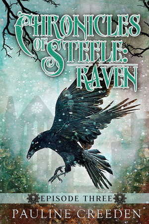 Chronicles of Steele: Raven: Episode Three by Pauline Creeden