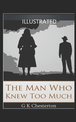 The Man Who Knew Too Much Illustrated by G.K. Chesterton