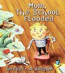 Mom, the School Flooded by Ken Rivard, Jacques Laplante, Joe Weissmann