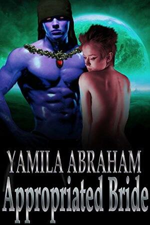 Appropriated Bride - Sci-Fi Romance by Yamila Abraham