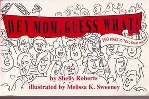Hey Mom, Guess What!: 150 Ways to Tell Your Mother by Shelly Roberts