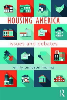 Housing America: Issues and Debates by Emily Tumpson Molina