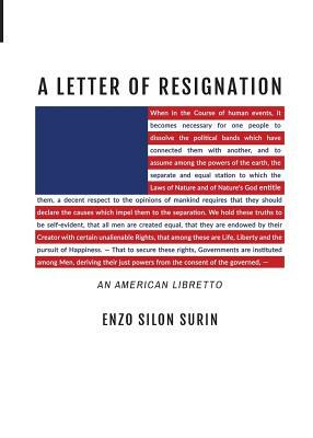 A Letter of Resignation: An American Libretto by Enzo Silon Surin