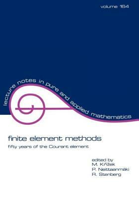 Finite Element Methods: Fifty Years of the Courant Element by Pekka Neittaanmaki, Michel Krizek, Rolf Stenberg