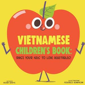 Vietnamese Children's Book: Raise Your Kids to Love Vegetables! by Roan White