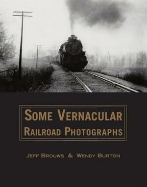 Some Vernacular Railroad Photographs by Wendy Burton, Jeff Brouws