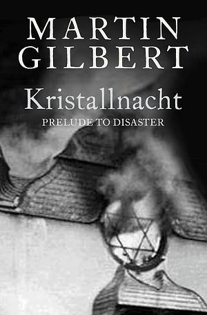 Kristallnacht: Prelude to Destruction by Martin Gilbert