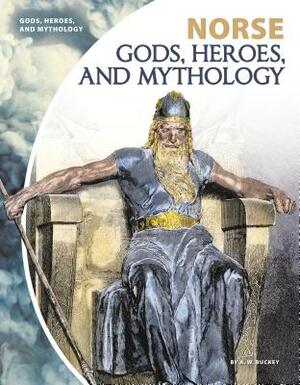 Norse Gods, Heroes, and Mythology by A. W. Buckey