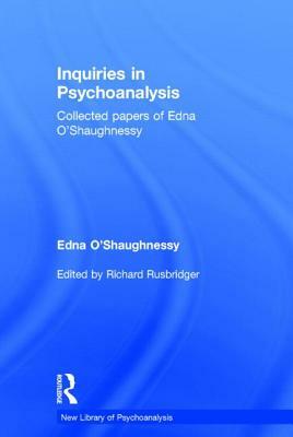 Inquiries in Psychoanalysis: Collected Papers of Edna O'Shaughnessy by Edna O'Shaughnessy