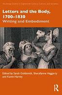 Letters and the Body, 1700-1830: Writing and Embodiment by Karen Harvey, Sheryllynne Haggerty, Sarah Goldsmith