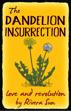 The Dandelion Insurrection: Love and Revolution by Rivera Sun