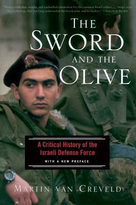 The Sword and the Olive: A Critical History of the Israeli Defense Force by Martin van Creveld
