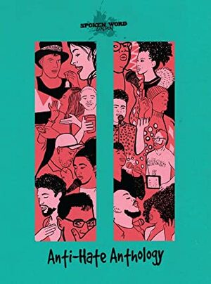 Anti-Hate Anthology by David Barnes, Sarah Inman, Simon Maddrell, Hannah Chutzpah, Sanah Ahsan, Josi Clay, Jenna Al-Ansari, Lisa Luxx, Sara Hirsch, Priyanka Moorjani, Andrew Rea, Eloise Stevens, Tim Wells, Roberta Francis, Deborah Martin, Richard Perkins, K. Blair, Janine Booth, Ibrahim W Bashiru, Jamal Hassan, PJ Samuels, Desree, Spoken Word London, Dulwich Mishi, James Ross Edwards, Ernesto Sarezale, Iris Colomb, Fikayo Balogun, Rebecca Cooney, Duncan Swale, Bex Gordon, Tyrone Lewis, R J Egret, JAKE WILD HALL, Rajesh Mistry, Bella Cox, Caroline Teague, Graham Buchan, Dean Atta, Ben Ellis, Laurie Eaves, Patrick Cash, Rachel Megan Barker, Hannah Gordon, Sean Wai Keung