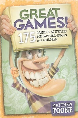 Great Games! 175 Games & Activities for Families, Groups, & Children by Jodie Nida, Gary Locke, Matthew Toone