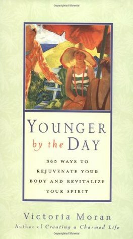 Younger by the Day: 365 Ways to Rejuvenate Your Body and Revitalize Your Spirit by Victoria Moran