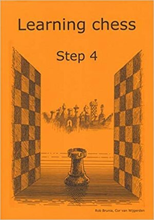 Learning Chess - Workbook Step 4 by Cor van Wijgerden, Rob Brunia