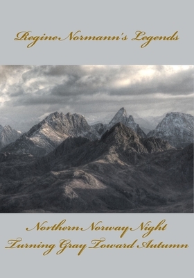 Regine Normann's Legends: Northern Norway Night and Turning Gray Toward Autumn by Regine Normann