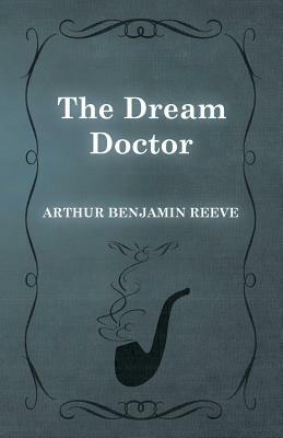 The Dream Doctor by Arthur Benjamin Reeve