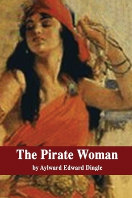 The Pirate Woman by Aylward Edward Dingle
